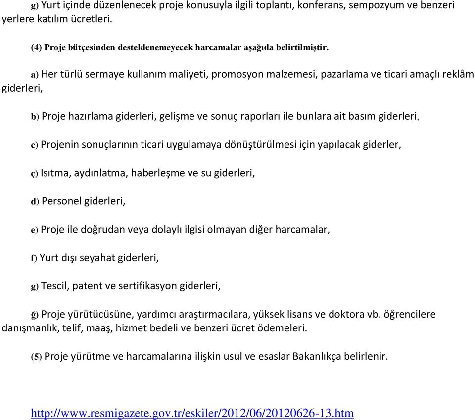 Projenin sonuçlarının ticari uygulamaya dönüştürülmesi için yapılacak giderler, ç) Isıtma, aydınlatma, haberleşme ve su giderleri, d) Personel giderleri, e) Proje ile doğrudan veya dolaylı ilgisi