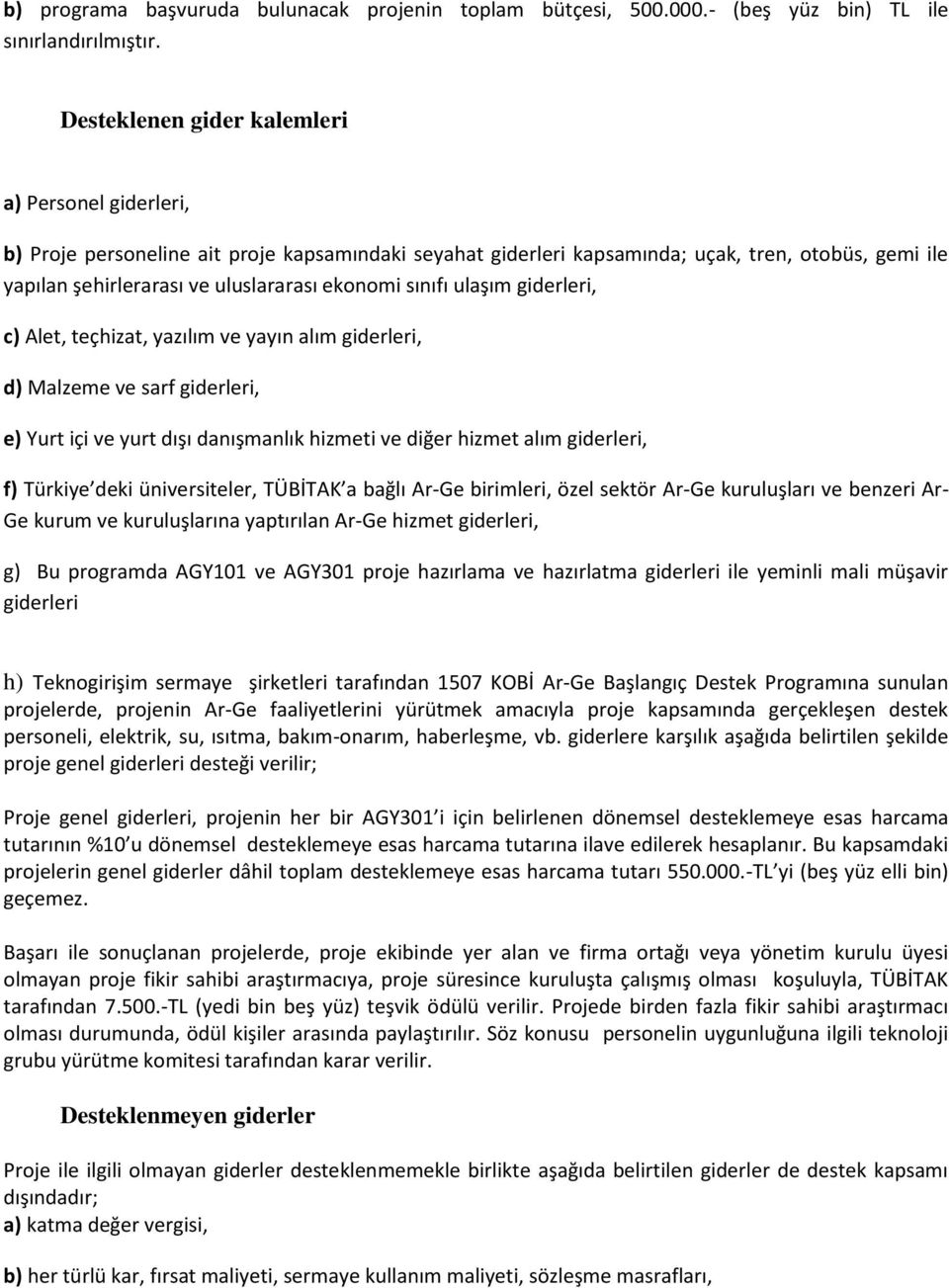 sınıfı ulaşım giderleri, c) Alet, teçhizat, yazılım ve yayın alım giderleri, d) Malzeme ve sarf giderleri, e) Yurt içi ve yurt dışı danışmanlık hizmeti ve diğer hizmet alım giderleri, f) Türkiye deki