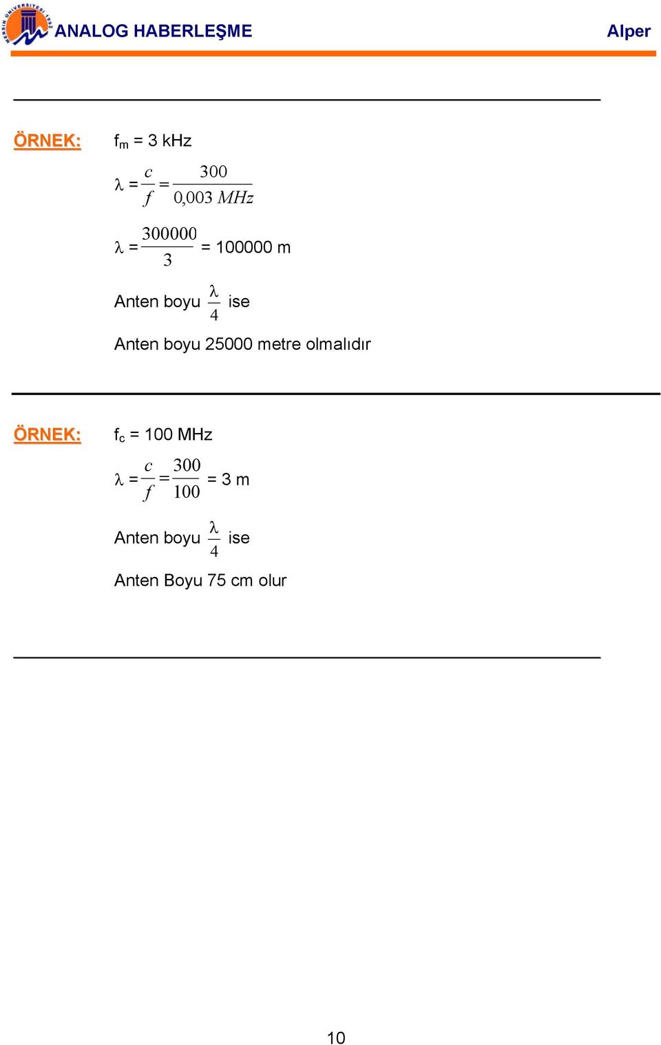 25000 metre olmalıdır ÖRNEK: f c = 100 MHz c