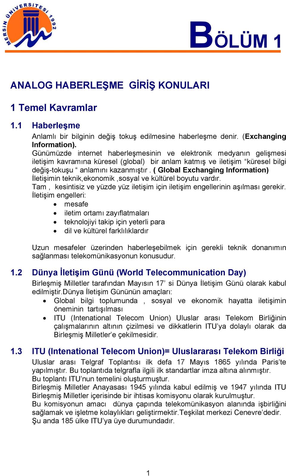 ( Global Exchanging Information) İletişimin teknik,ekonomik,sosyal ve kültürel boyutu vardır. Tam, kesintisiz ve yüzde yüz iletişim için iletişim engellerinin aşılması gerekir.