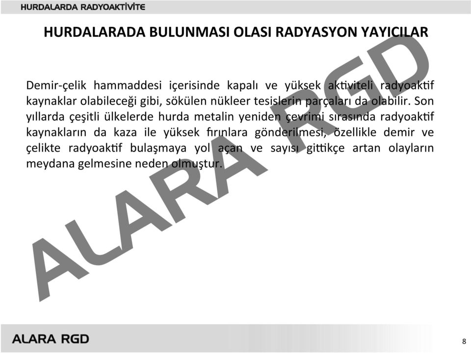 Son yıllarda çeşitli ülkelerde hurda metalin yeniden çevrimi sırasında radyoak5f kaynakların da kaza ile yüksek