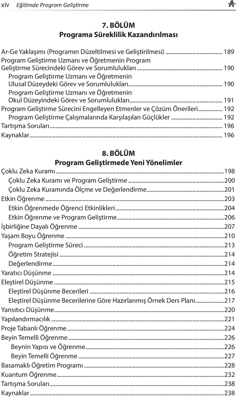 .. 190 Program Geliştirme Uzmanı ve Öğretmenin Okul Düzeyindeki Görev ve Sorumlulukları... 191 Program Geliştirme Sürecini Engelleyen Etmenler ve Çözüm Önerileri.