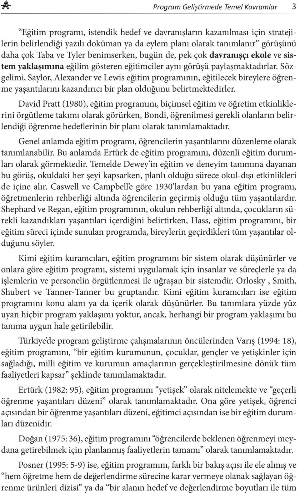 Sözgelimi, Saylor, Alexander ve Lewis eğitim programının, eğitilecek bireylere öğrenme yaşantılarını kazandırıcı bir plan olduğunu belirtmektedirler.