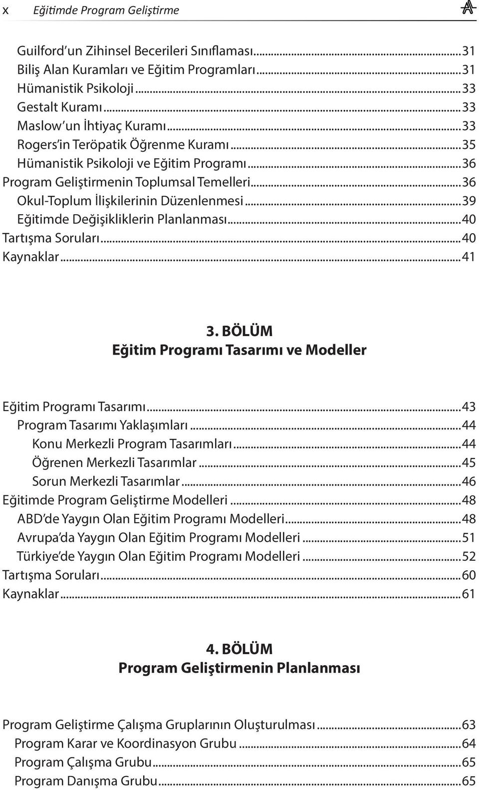 ..39 Eğitimde Değişikliklerin Planlanması...40 Tartışma Soruları...40 Kaynaklar...41 3. BÖLÜM Eğitim Programı Tasarımı ve Modeller Eğitim Programı Tasarımı...43 Program Tasarımı Yaklaşımları.