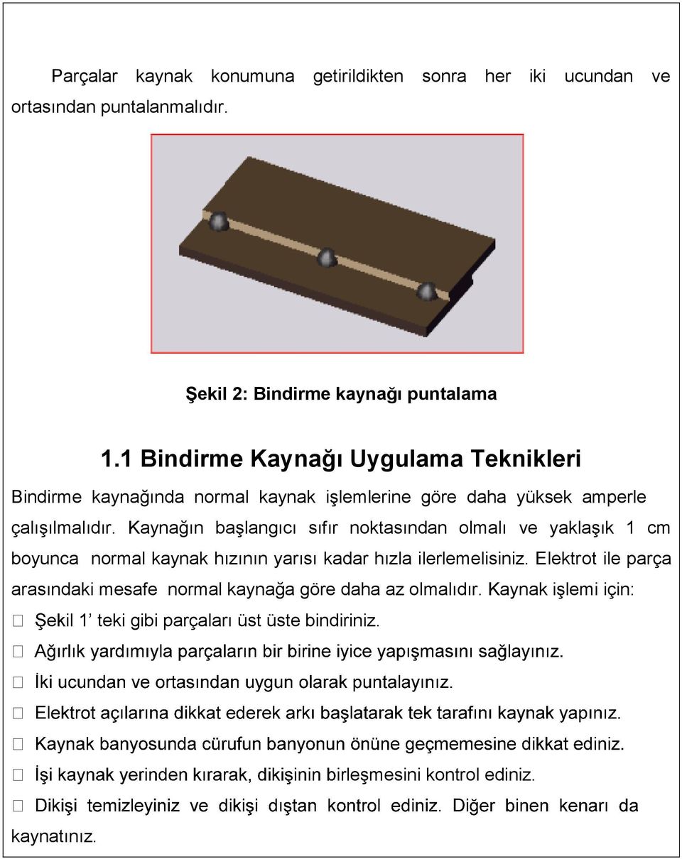 Kaynağın başlangıcı sıfır noktasından olmalı ve yaklaşık 1 cm boyunca normal kaynak hızının yarısı kadar hızla ilerlemelisiniz.