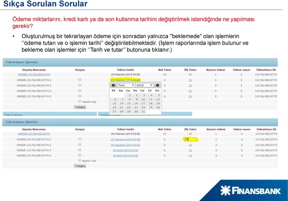 Oluşturulmuş bir tekrarlayan ödeme için sonradan yalnızca ''beklemede'' olan işlemlerin ödeme