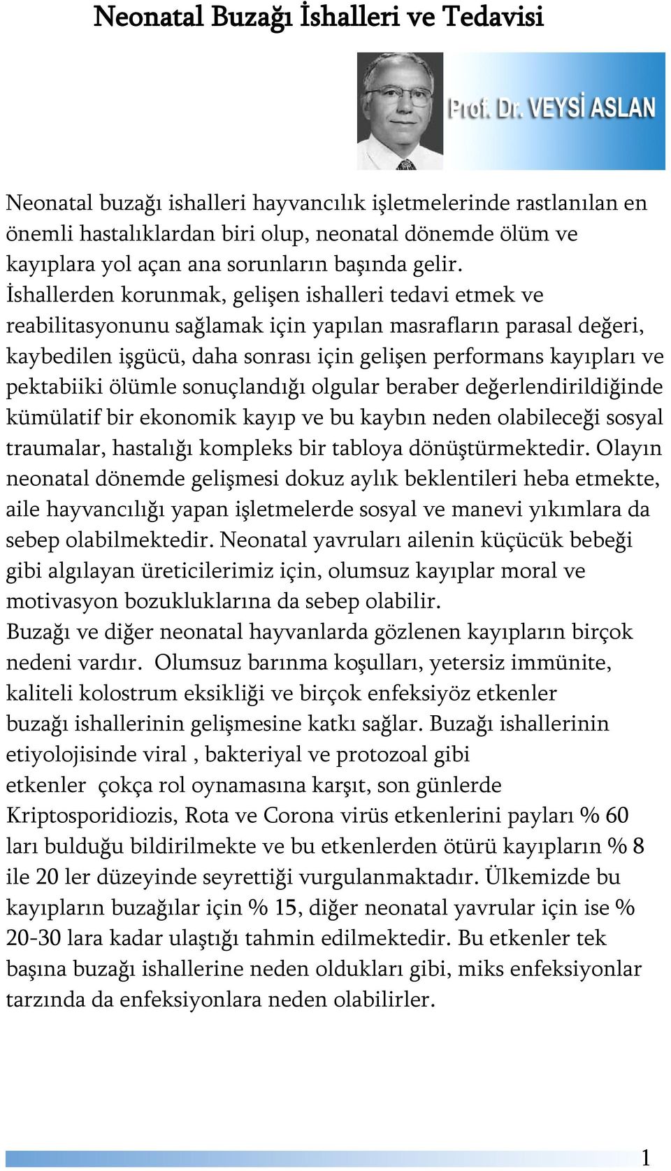 İshallerden korunmak, gelişen ishalleri tedavi etmek ve reabilitasyonunu sağlamak için yapılan masrafların parasal değeri, kaybedilen işgücü, daha sonrası için gelişen performans kayıpları ve