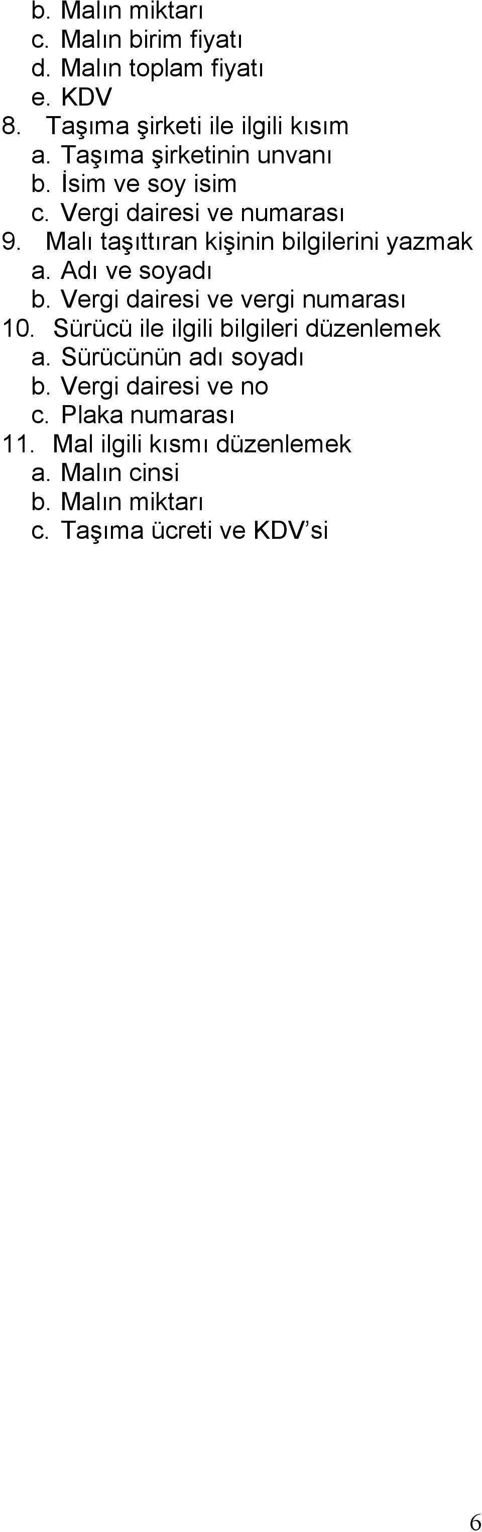 Malı taşıttıran kişinin bilgilerini yazmak a. Adı ve soyadı b. Vergi dairesi ve vergi numarası 10.