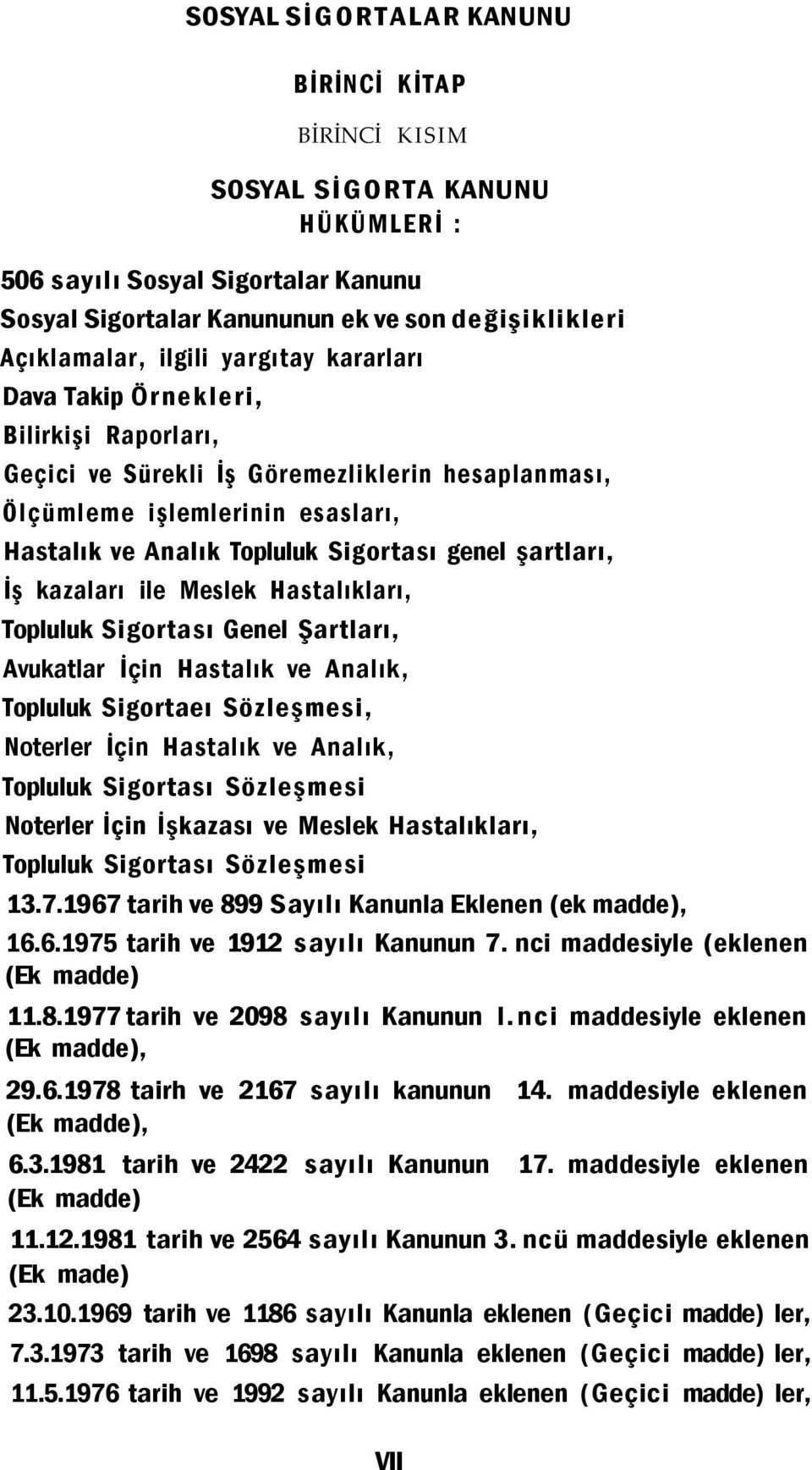 İş kazaları ile Meslek Hastalıkları, Topluluk Sigortası Genel Şartları, Avukatlar İçin Hastalık ve Analık, Topluluk Sigortaeı Sözleşmesi, Noterler İçin Hastalık ve Analık, Topluluk Sigortası