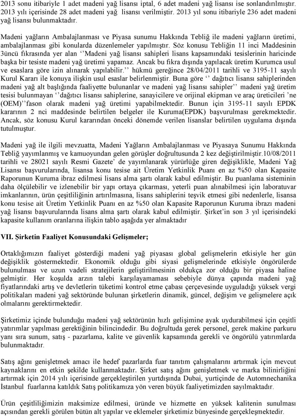 Madeni yağların Ambalajlanması ve Piyasa sunumu Hakkında Tebliğ ile madeni yağların üretimi, ambalajlanması gibi konularda düzenlemeler yapılmıştır.