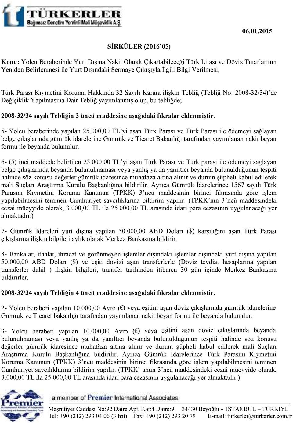 Verilmesi, Türk Parası Kıymetini Koruma Hakkında 32 Sayılı Karara ilişkin Tebliğ (Tebliğ No: 2008-32/34) de Değişiklik Yapılmasına Dair Tebliğ yayımlanmış olup, bu tebliğde; 2008-32/34 sayılı