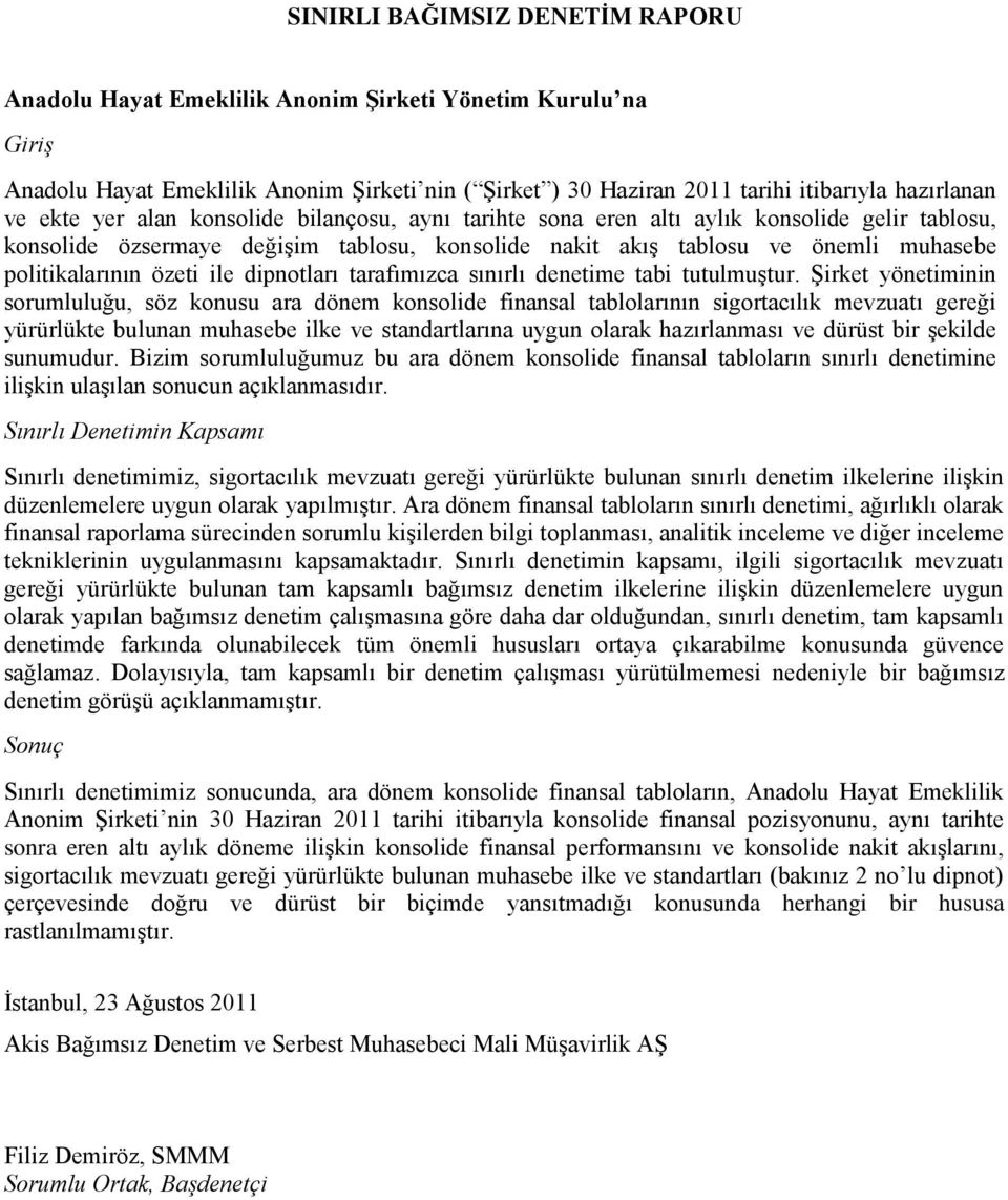 özeti ile dipnotları tarafımızca sınırlı denetime tabi tutulmuştur.