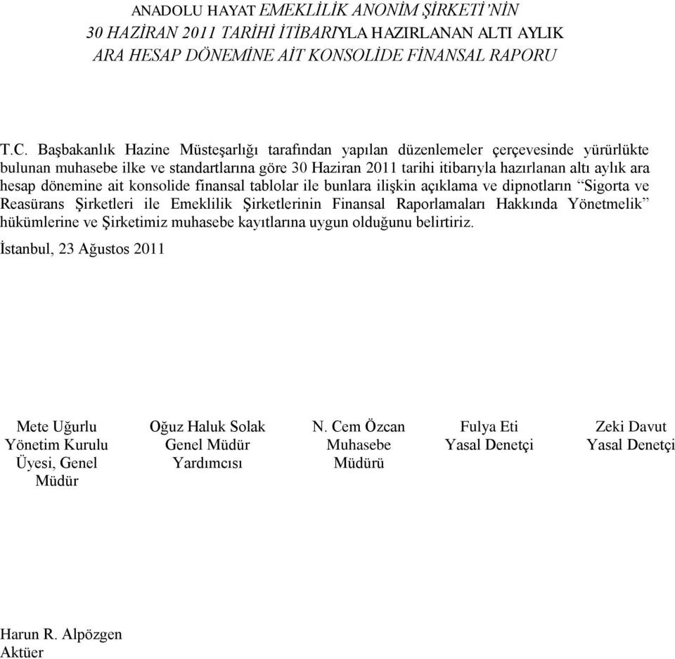 dönemine ait konsolide finansal tablolar ile bunlara ilişkin açıklama ve dipnotların Sigorta ve Reasürans Şirketleri ile Emeklilik Şirketlerinin Finansal Raporlamaları Hakkında Yönetmelik hükümlerine