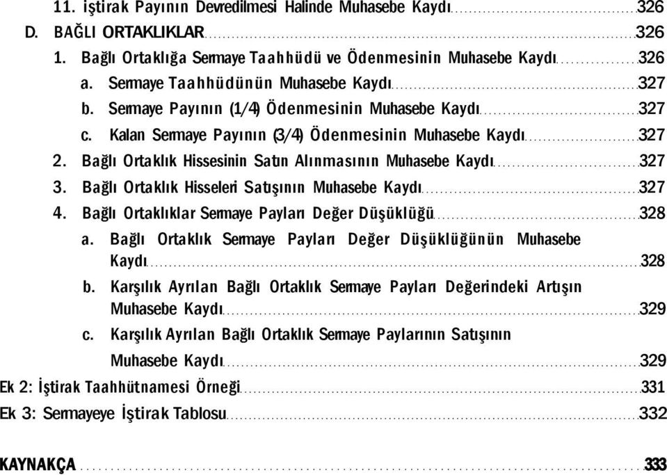 Bağlı Ortaklık Hisseleri Satışının Muhasebe Kaydı 327 4. Bağlı Ortaklıklar Sermaye Payları Değer Düşüklüğü 328 a. Bağlı Ortaklık Sermaye Payları Değer Düşüklüğünün Muhasebe Kaydı 328 b.