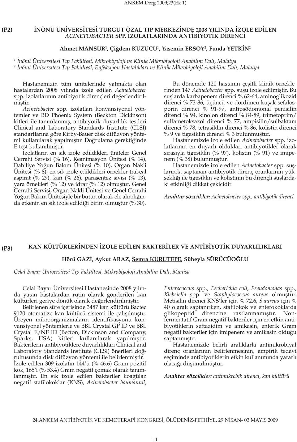 Üniversitesi Tıp Fakültesi, Enfeksiyon Hastalıkları ve Klinik Mikrobiyoloji Anabilim Dalı, Malatya Hastanemizin tüm ünitelerinde yatmakta olan hastalardan 8 yılında izole edilen Acinetobacter spp.