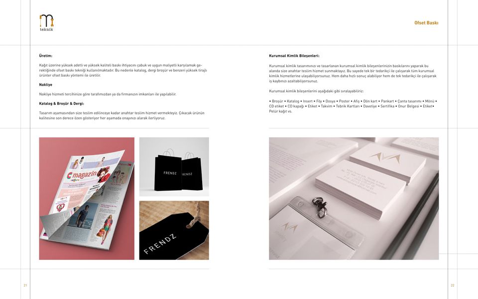 Katalog & Broşür & Dergi: Tasarım aşamasından size teslim edilinceye kadar anahtar teslim hizmet vermekteyiz.