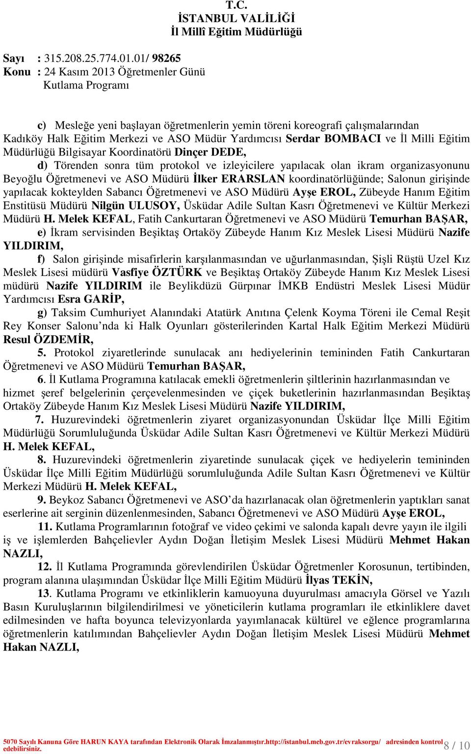 kokteylden Sabancı Öğretmenevi ve ASO Müdürü Ayşe EROL, Zübeyde Hanım Eğitim Enstitüsü Müdürü Nilgün ULUSOY, Üsküdar Adile Sultan Kasrı Öğretmenevi ve Kültür Merkezi Müdürü H.