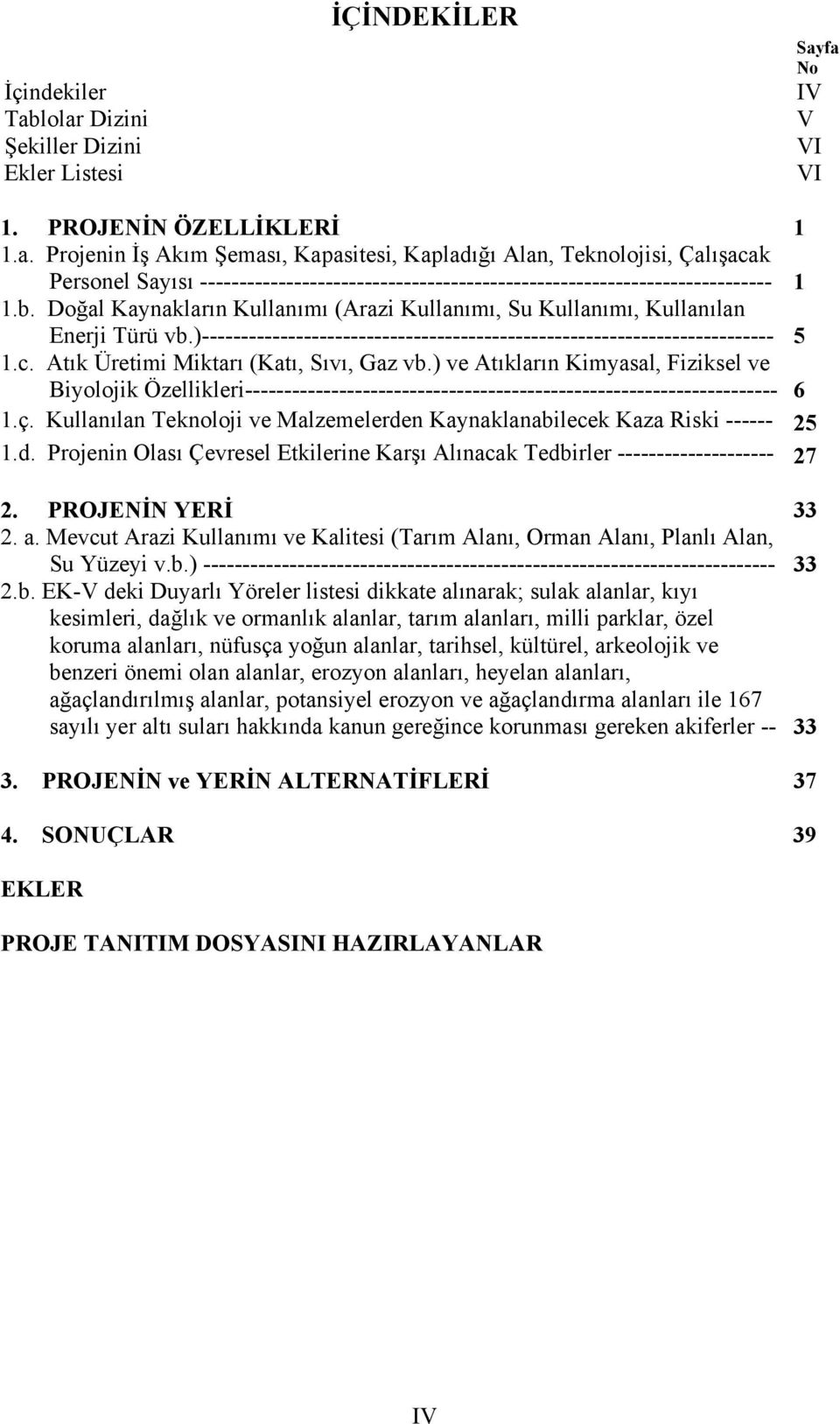 Atık Üretimi Miktarı (Katı, Sıvı, Gaz vb.) ve Atıkların Kimyasal, Fiziksel ve Biyolojik Özellikleri-------------------------------------------------------------------- 6 1.ç.