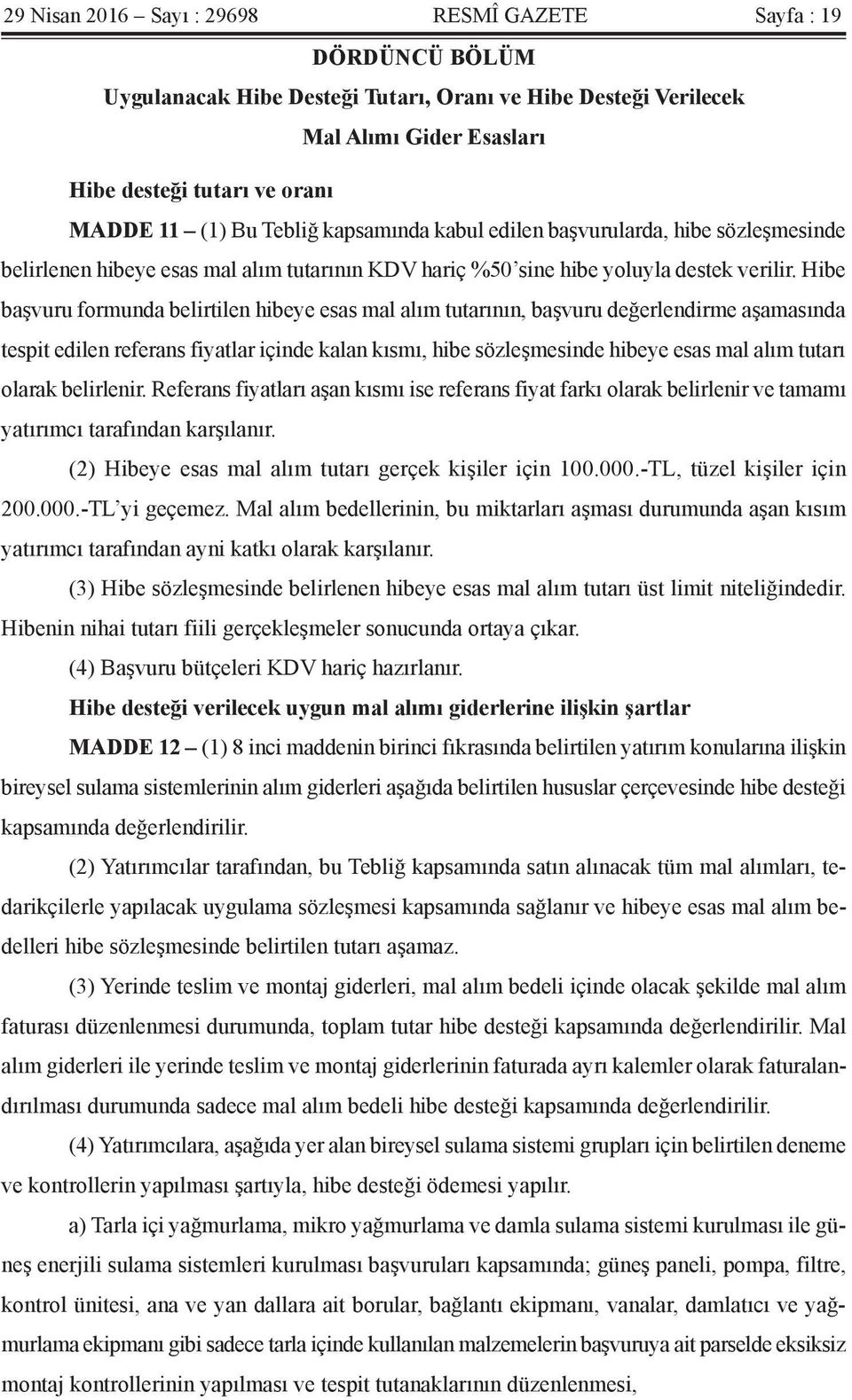 Hibe başvuru formunda belirtilen hibeye esas mal alım tutarının, başvuru değerlendirme aşamasında tespit edilen referans fiyatlar içinde kalan kısmı, hibe sözleşmesinde hibeye esas mal alım tutarı