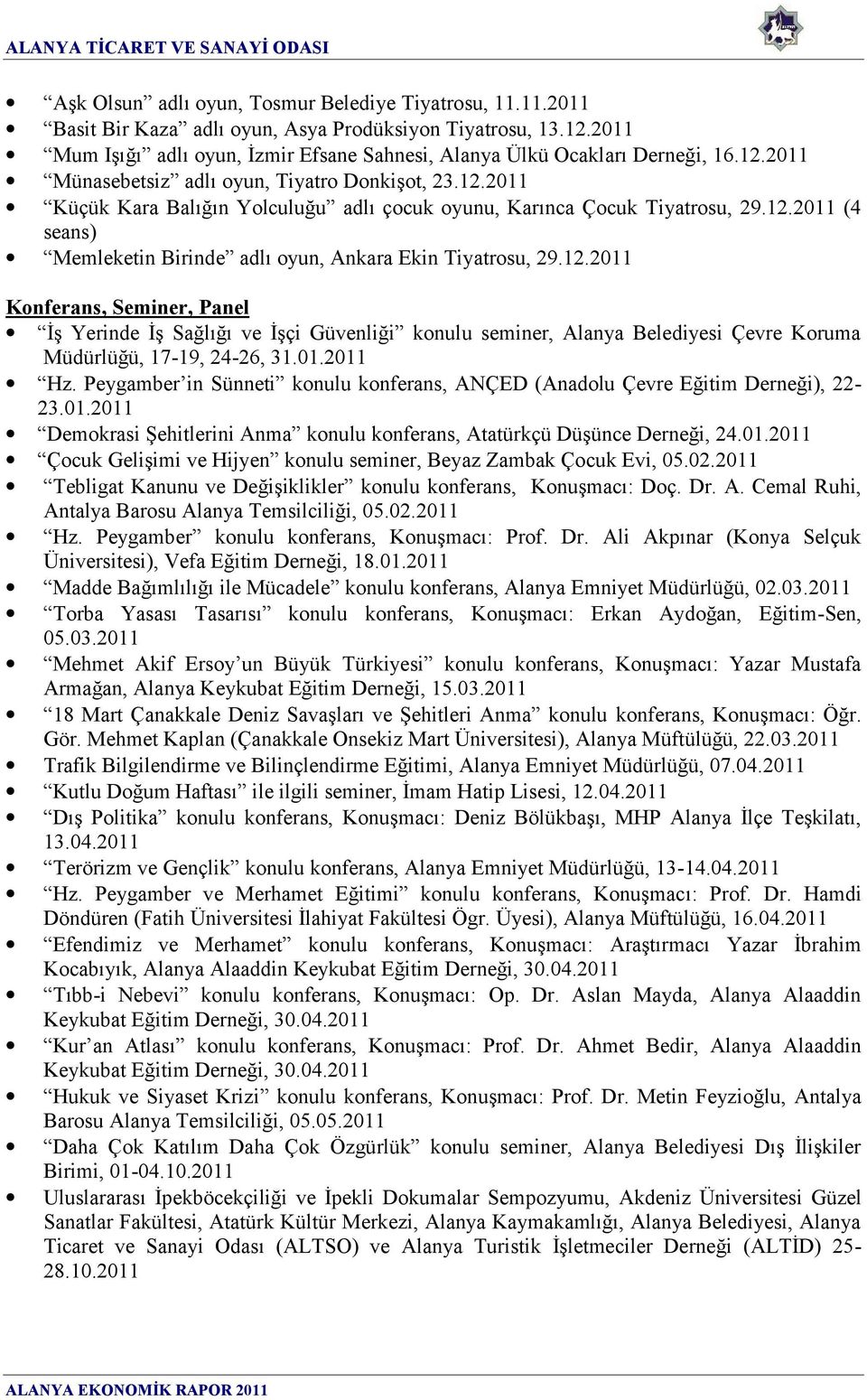 12.2011 Konferans, Seminer, Panel İş Yerinde İş Sağlığı ve İşçi Güvenliği konulu seminer, Alanya Belediyesi Çevre Koruma Müdürlüğü, 17-19, 24-26, 31.01.2011 Hz.