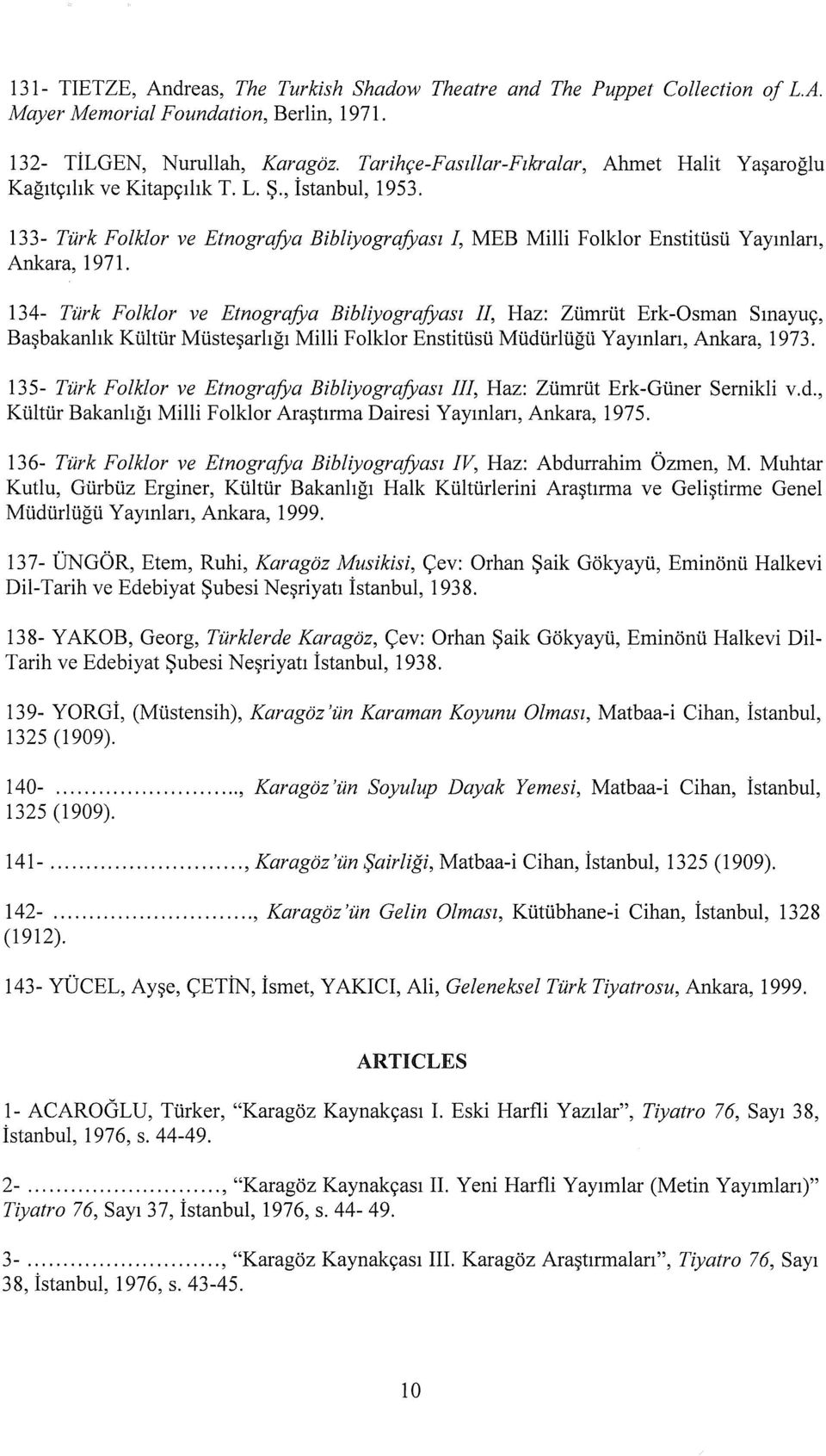ı33- Türk Falklor ve Etnograjj;a Bibliyograjj;ası I, MEB Milli Folklor Enstitüsü Yayınları, Ankara, ı 971.