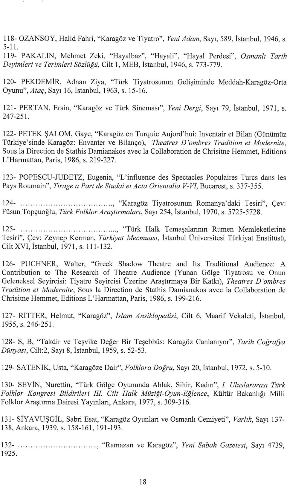 120- PEKDEMİR, Adnan Ziya, "Türk Tiyatrosunun Gelişiminde Meddalı-Karagöz-Orta Oyunu", Ataç, Sayı 16, İstanbul, ı963, s. 15-ı6.