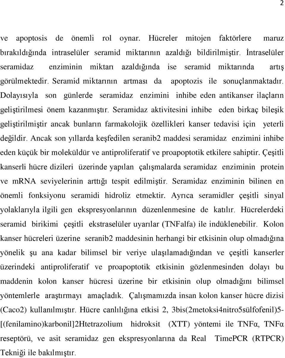 Dolayısıyla son günlerde seramidaz enzimini inhibe eden antikanser ilaçların geliştirilmesi önem kazanmıştır.