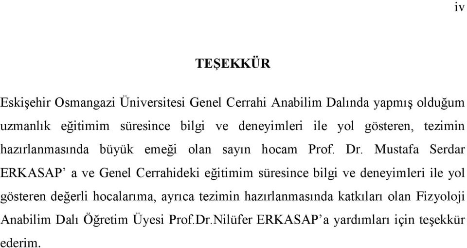 Mustafa Serdar ERKASAP a ve Genel Cerrahideki eğitimim süresince bilgi ve deneyimleri ile yol gösteren değerli
