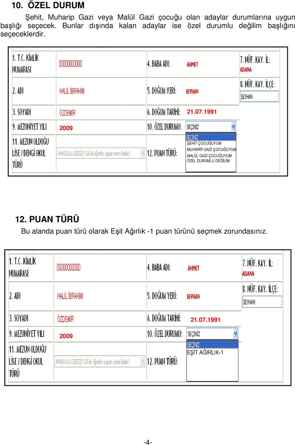 Bunlar dışında kalan adaylar ise özel durumlu değilim başlığını seçeceklerdir.