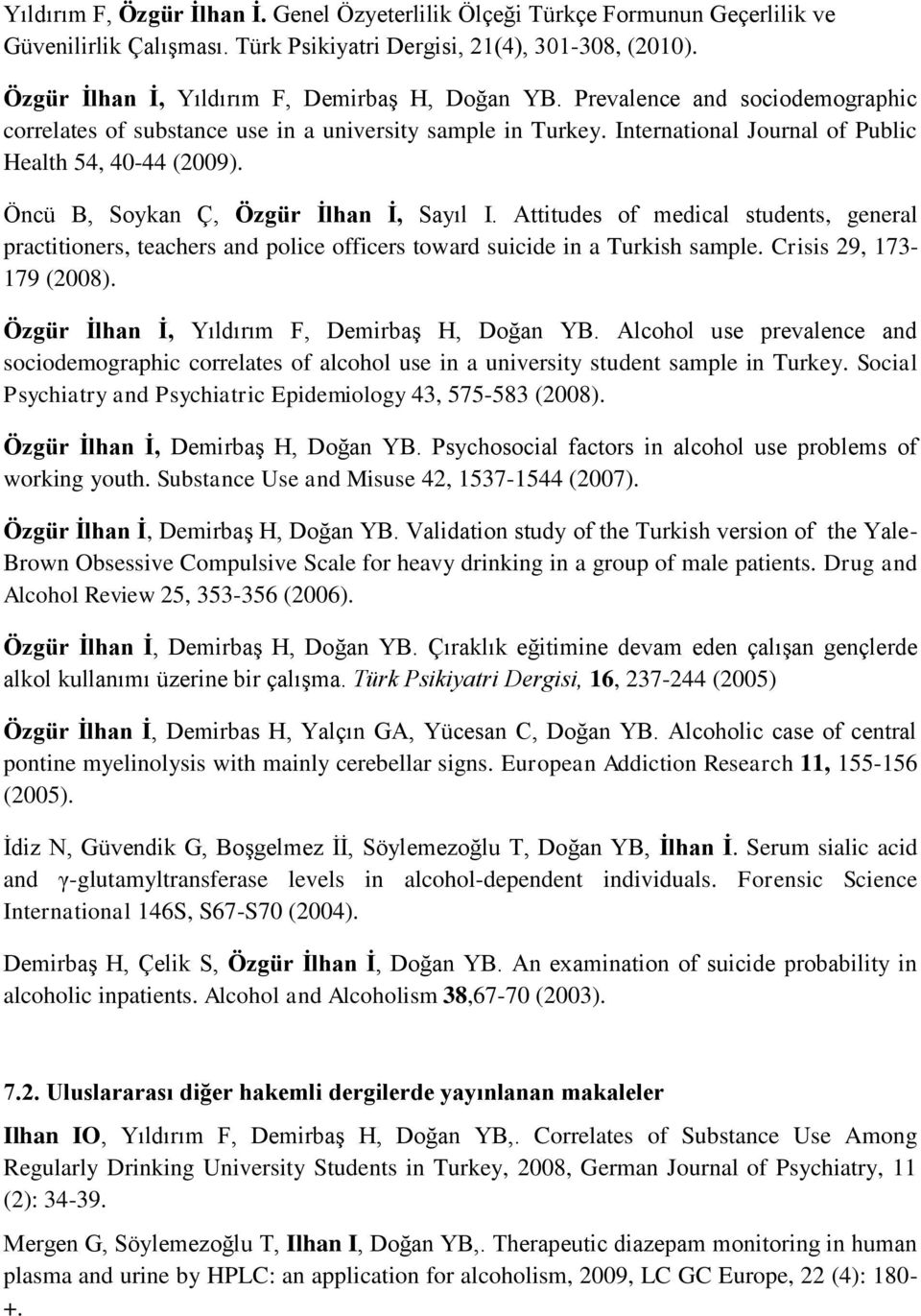 Attitudes of medical students, general practitioners, teachers and police officers toward suicide in a Turkish sample. Crisis 29, 73-79 (08. Özgür İlhan İ, Yıldırım F, Demirbaş H, Doğan YB.