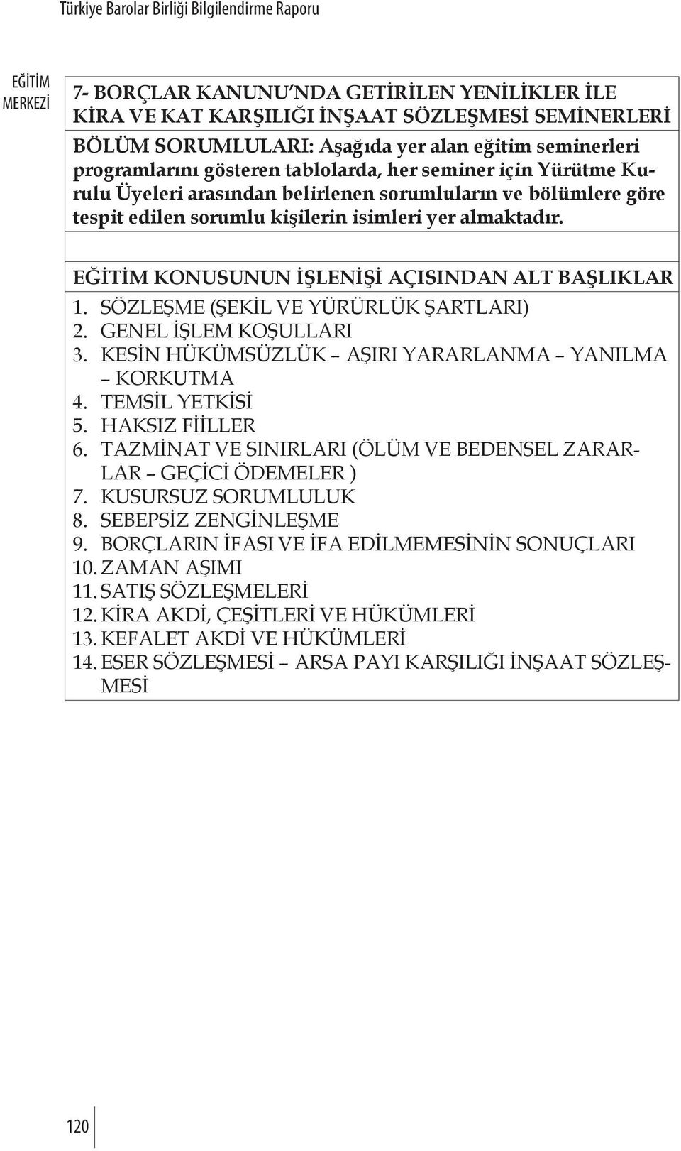 SÖZLEŞME (ŞEKİL VE YÜRÜRLÜK ŞARTLARI) 2. GENEL İŞLEM KOŞULLARI 3. KESİN HÜKÜMSÜZLÜK AŞIRI YARARLANMA YANILMA KORKUTMA 4. TEMSİL YETKİSİ 5. HAKSIZ FİİLLER 6.