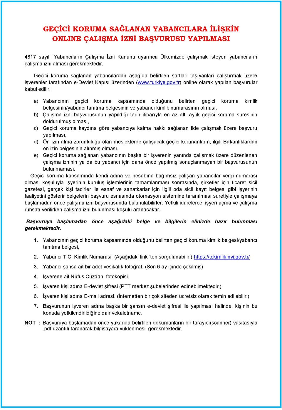 tr) online olarak yapılan başvurular kabul edilir: a) Yabancının geçici koruma kapsamında olduğunu belirten geçici koruma kimlik belgesinin/yabancı tanıtma belgesinin ve yabancı kimlik numarasının