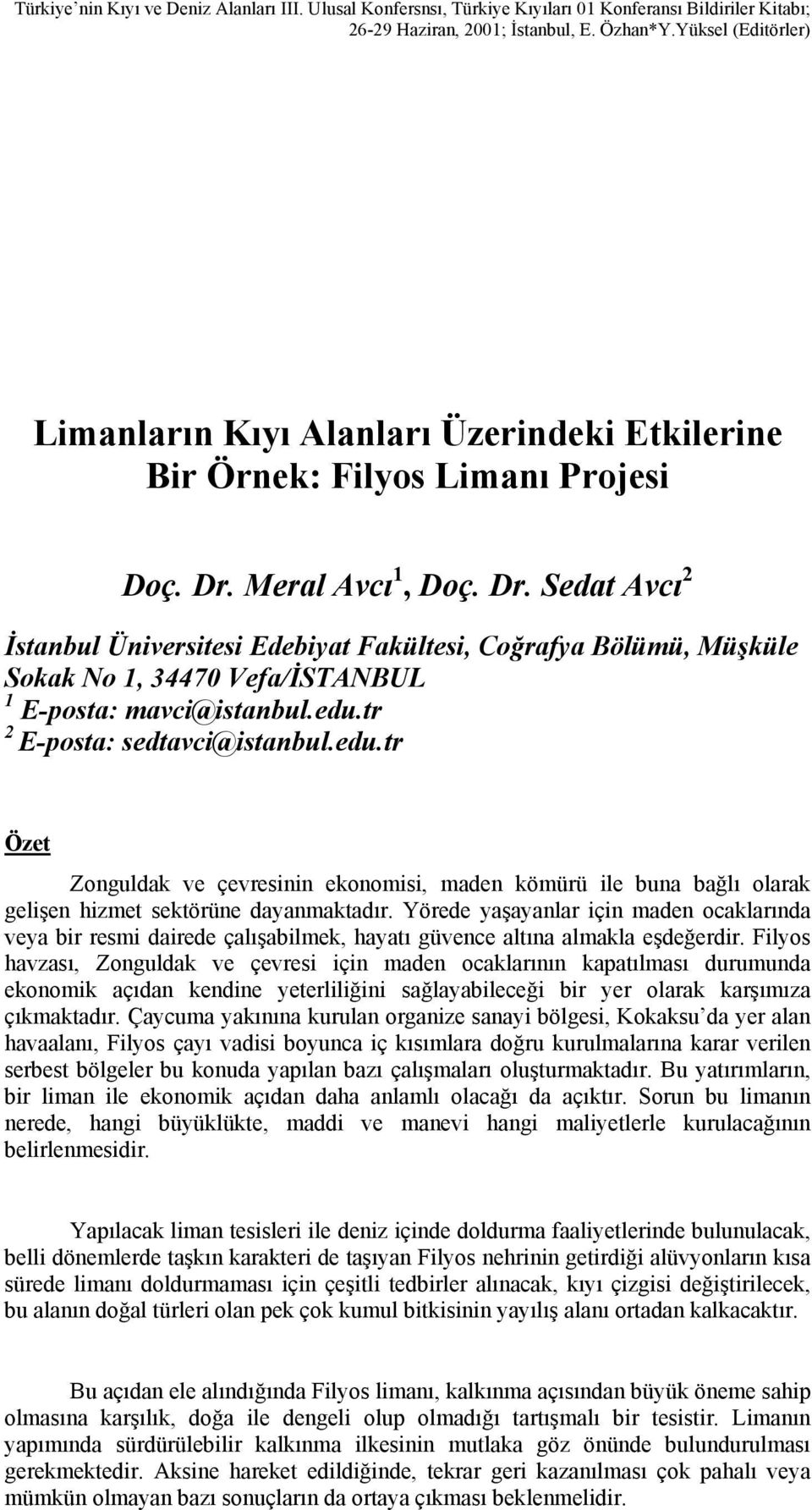 Meral Avcı 1, Doç. Dr. Sedat Avcı 2 İstanbul Üniversitesi Edebiyat Fakültesi, Coğrafya Bölümü, Müşküle Sokak No 1, 34470 Vefa/İSTANBUL 1 E-posta: mavci@istanbul.edu.tr 2 E-posta: sedtavci@istanbul.