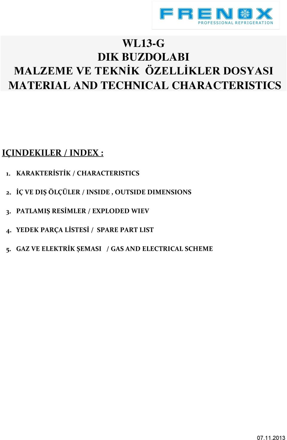 KARAKTERİSTİK / CHARACTERISTICS İÇ VE DIŞ ÖLÇÜLER / INSIDE, OUTSIDE DIMENSIONS