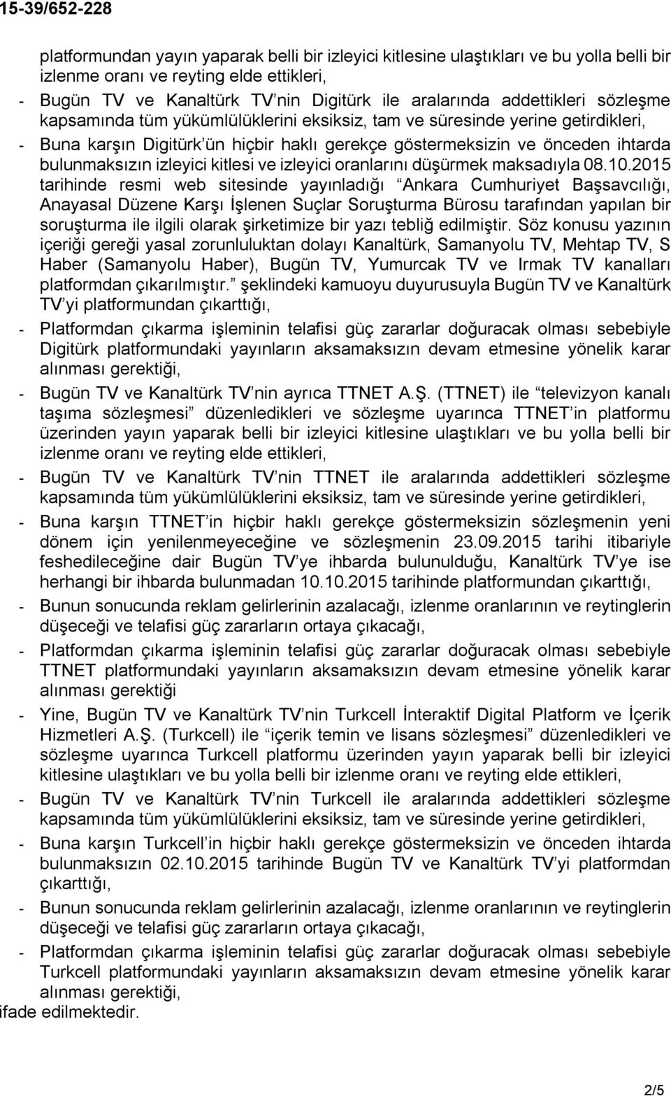 2015 tarihinde resmi web sitesinde yayınladığı Ankara Cumhuriyet Başsavcılığı, Anayasal Düzene Karşı İşlenen Suçlar Soruşturma Bürosu tarafından yapılan bir soruşturma ile ilgili olarak şirketimize