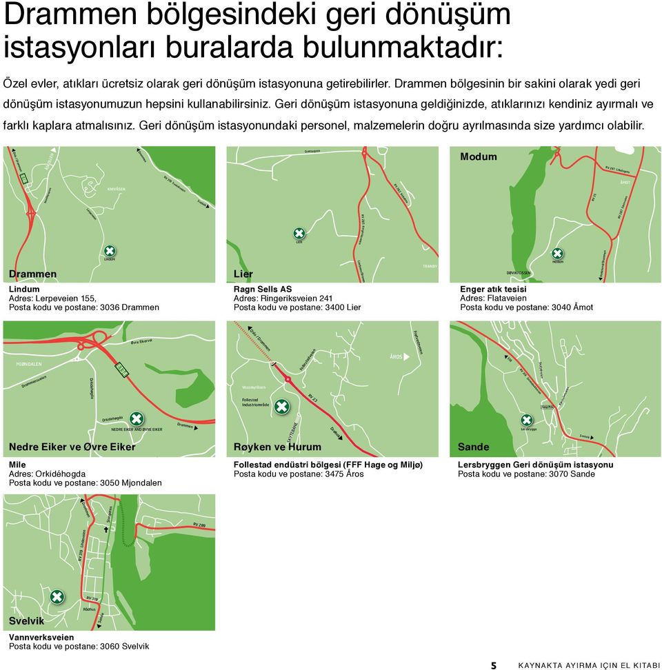 Geri dönüşüm istasyonundaki personel, malzemelerin doğru ayrılmasında size yardımcı olabilir.