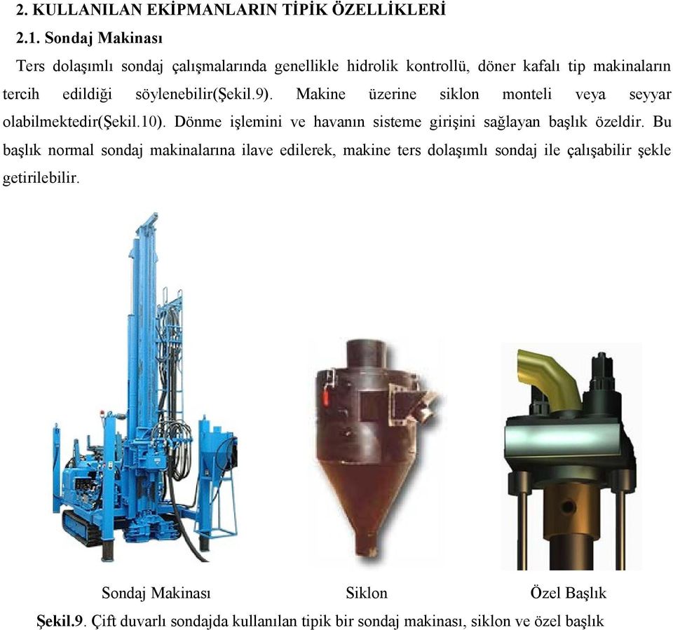 söylenebilir(şekil.9). Makine üzerine siklon monteli veya seyyar olabilmektedir(şekil.10).