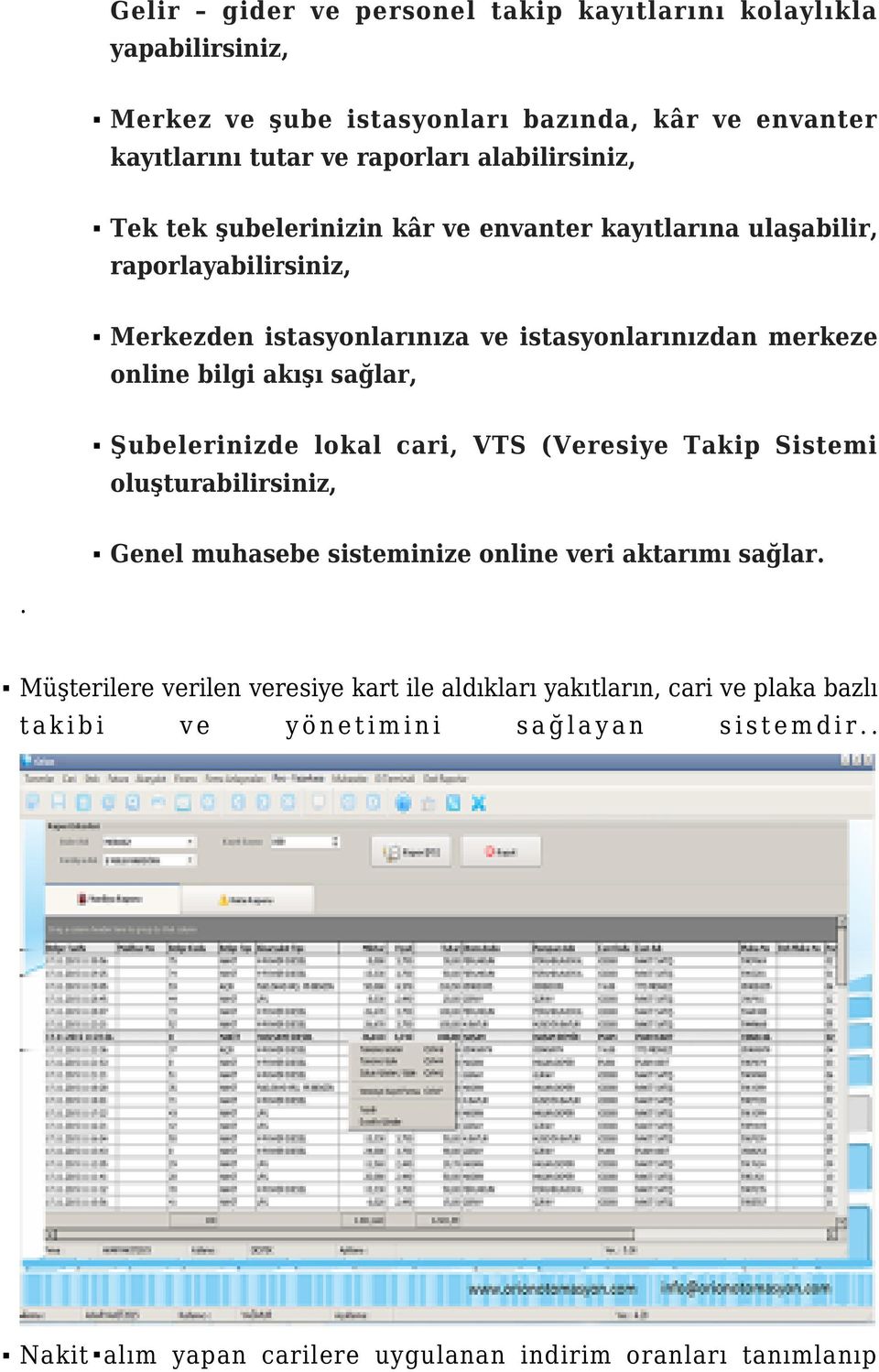 bilgi akışı sağlar, Şubelerinizde lokal cari, VTS (Veresiye Takip Sistemi oluşturabilirsiniz, Genel muhasebe sisteminize online veri aktarımı sağlar.