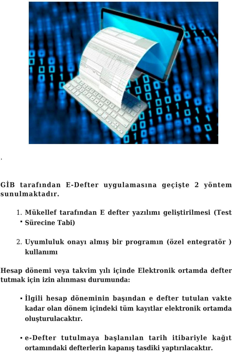 Uyumluluk onayı almış bir programın (özel entegratör ) kullanımı Hesap dönemi veya takvim yılı içinde Elektronik ortamda defter tutmak