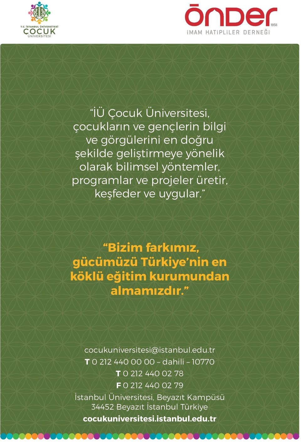 Bizim farkımız, gücümüzü Türkiye nin en köklü eğitim kurumundan almamızdır. cocukuniversitesi@istanbul.edu.