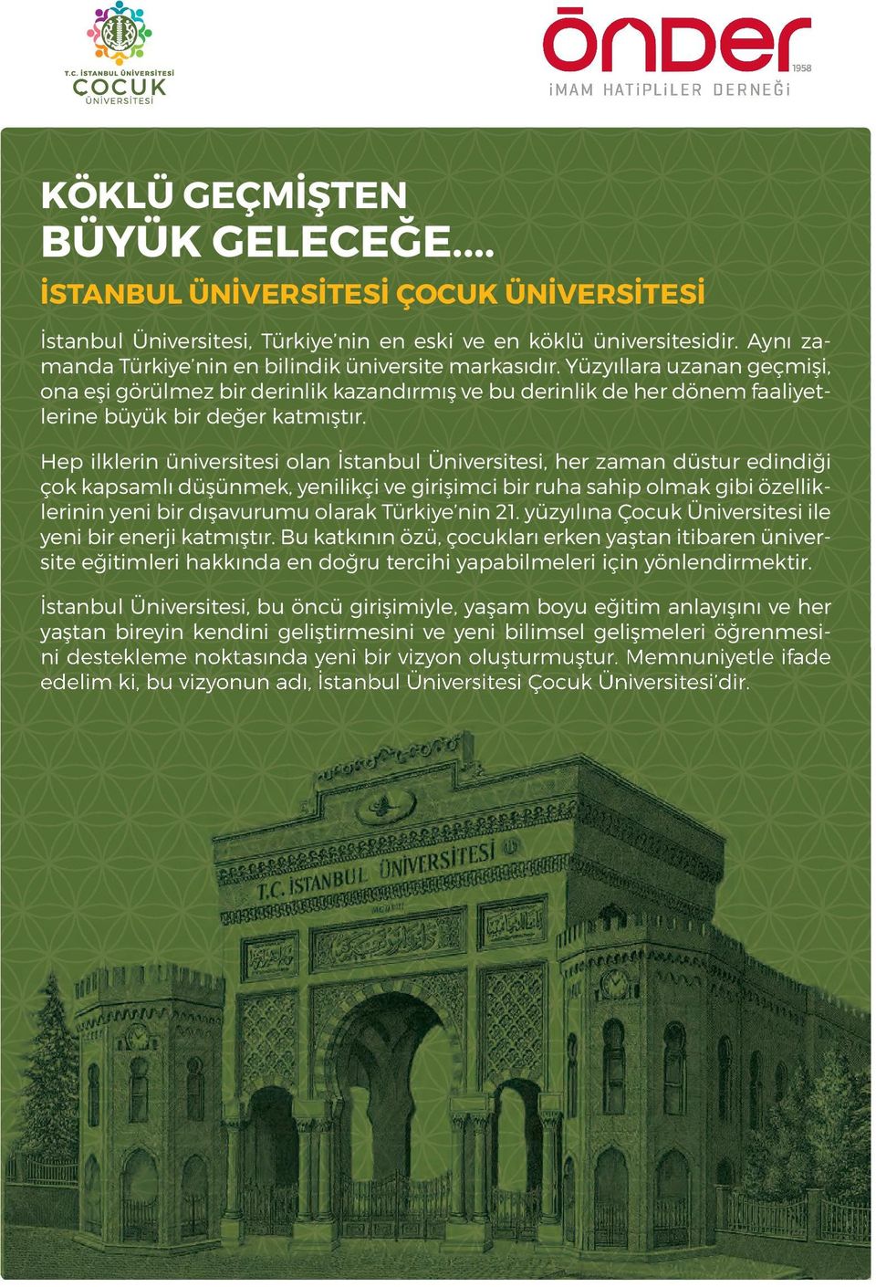 Hep ilklerin üniversitesi olan İstanbul Üniversitesi, her zaman düstur edindiği çok kapsamlı düşünmek, yenilikçi ve girişimci bir ruha sahip olmak gibi özelliklerinin yeni bir dışavurumu olarak