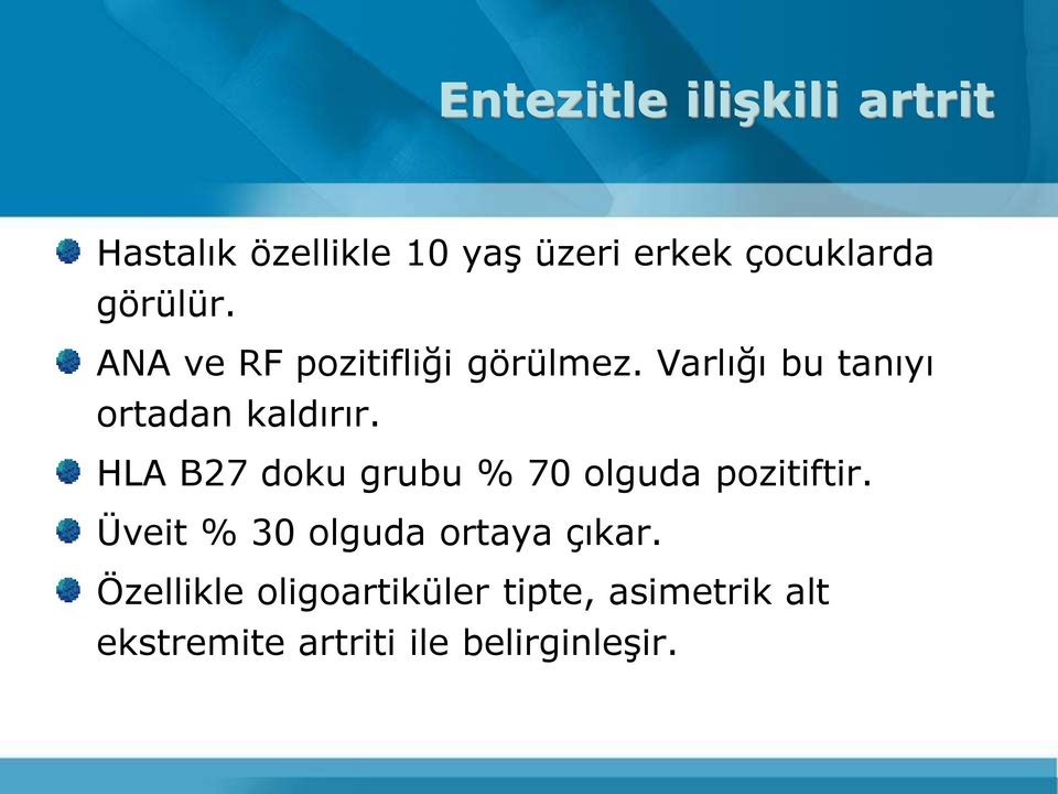 HLA B27 doku grubu % 70 olguda pozitiftir. Üveit % 30 olguda ortaya çıkar.