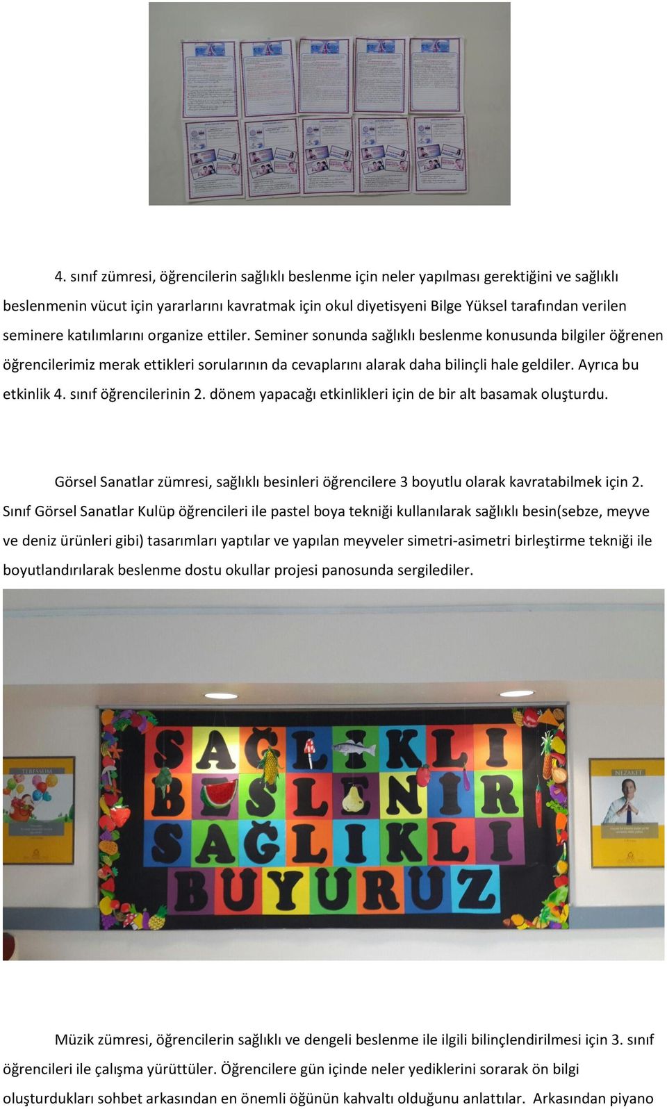 Ayrıca bu etkinlik 4. sınıf öğrencilerinin 2. dönem yapacağı etkinlikleri için de bir alt basamak oluşturdu.