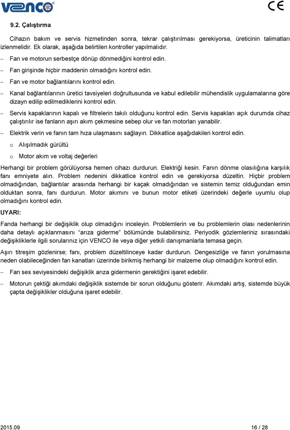 Kanal bağlantılarının üretici tavsiyeleri doğrultusunda ve kabul edilebilir mühendislik uygulamalarına göre dizayn edilip edilmediklerini kontrol edin.