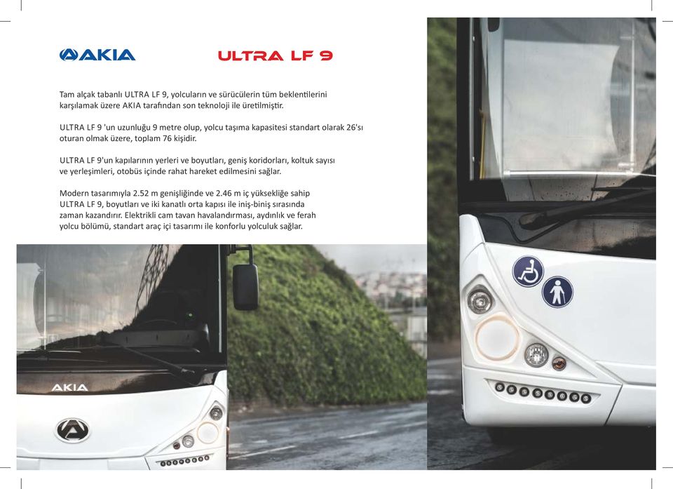 ULTRA LF 9'un kapılarının yerleri ve boyutları, geniş koridorları, koltuk sayısı ve yerleşimleri, otobüs içinde rahat hareket edilmesini sağlar. Modern tasarımıyla 2.
