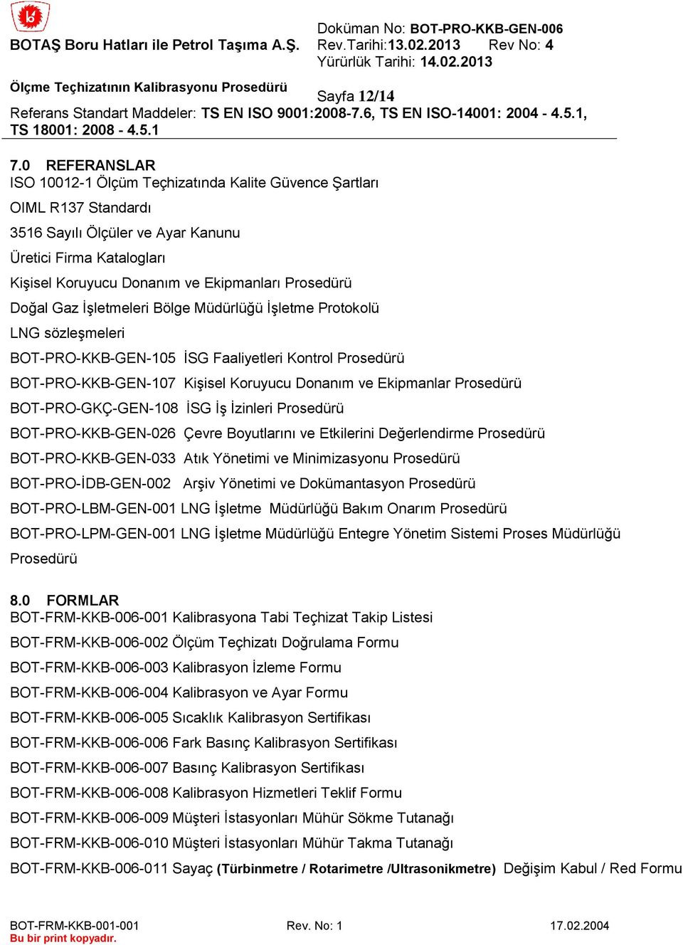 İşletmeleri Bölge Müdürlüğü İşletme Protokolü LNG sözleşmeleri BOT-PRO-KKB-GEN-105 İG Faaliyetleri Kontrol Prosedürü BOT-PRO-KKB-GEN-107 Kişisel Koruyucu Donanım ve Ekipmanlar Prosedürü