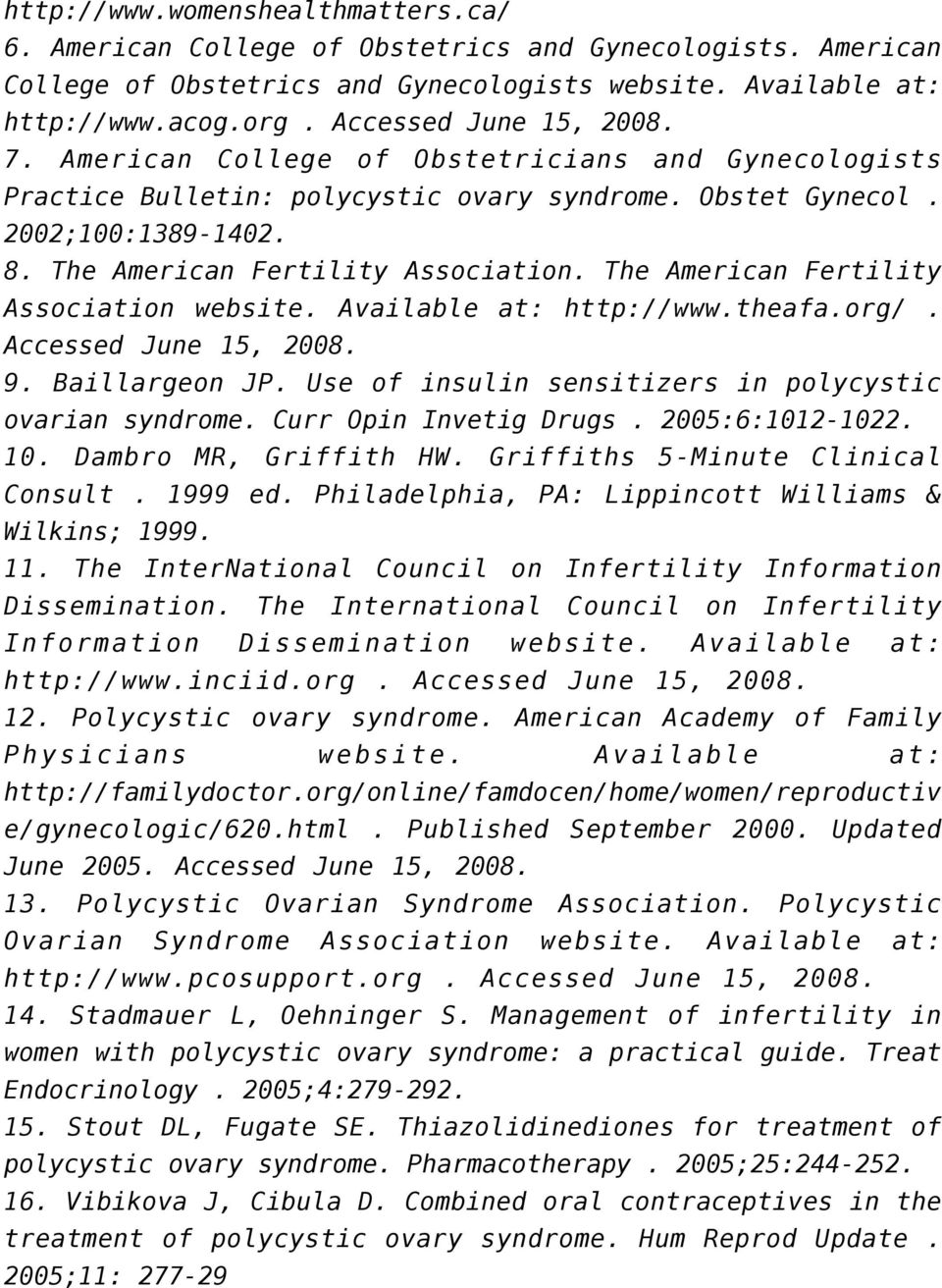 The American Fertility Association website. Available at: http://www.theafa.org/. Accessed June 15, 2008. 9. Baillargeon JP. Use of insulin sensitizers in polycystic ovarian syndrome.