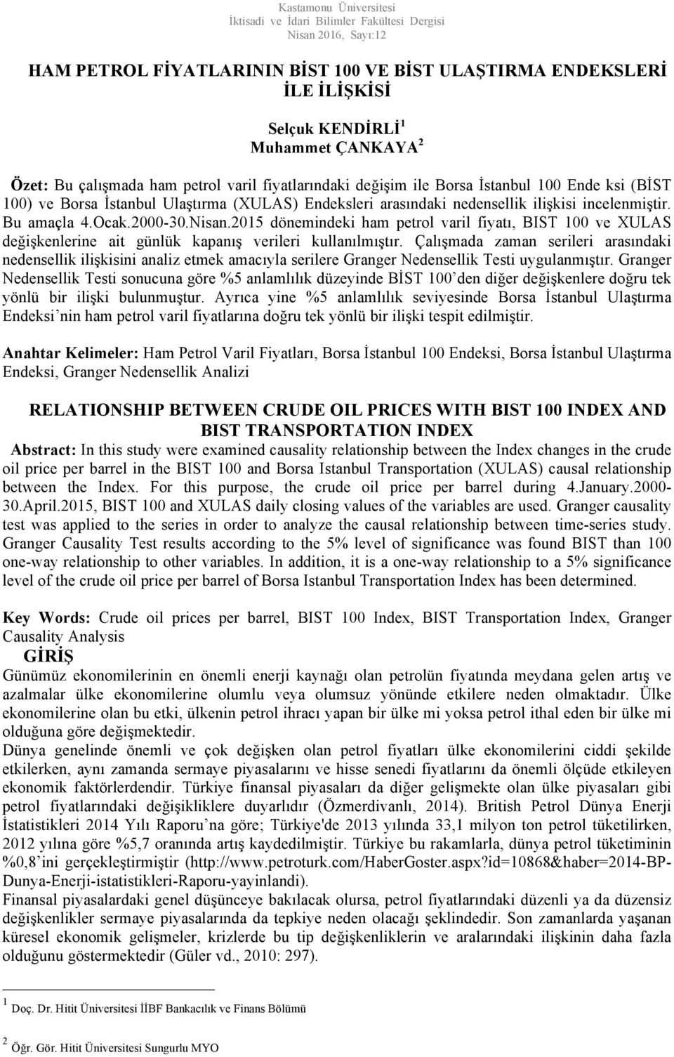 Bu amaçla 4.Ocak.2000-30.Nisan.2015 dönemindeki ham petrol varil fiyatı, BIST 100 ve XULAS değişkenlerine ait günlük kapanış verileri kullanılmıştır.