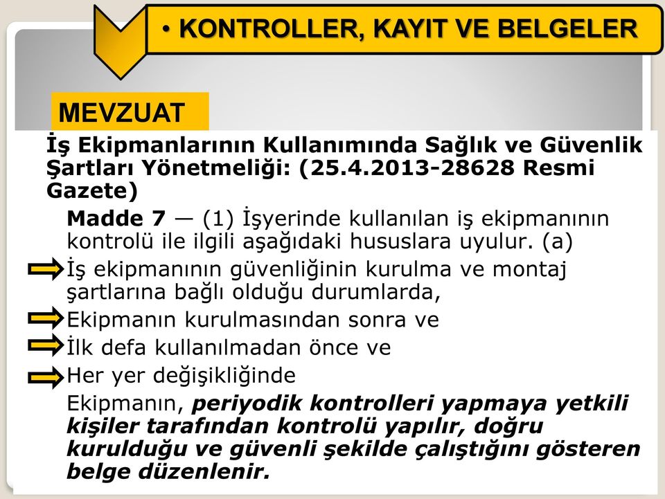 (a) İş ekipmanının güvenliğinin kurulma ve montaj şartlarına bağlı olduğu durumlarda, Ekipmanın kurulmasından sonra ve İlk defa