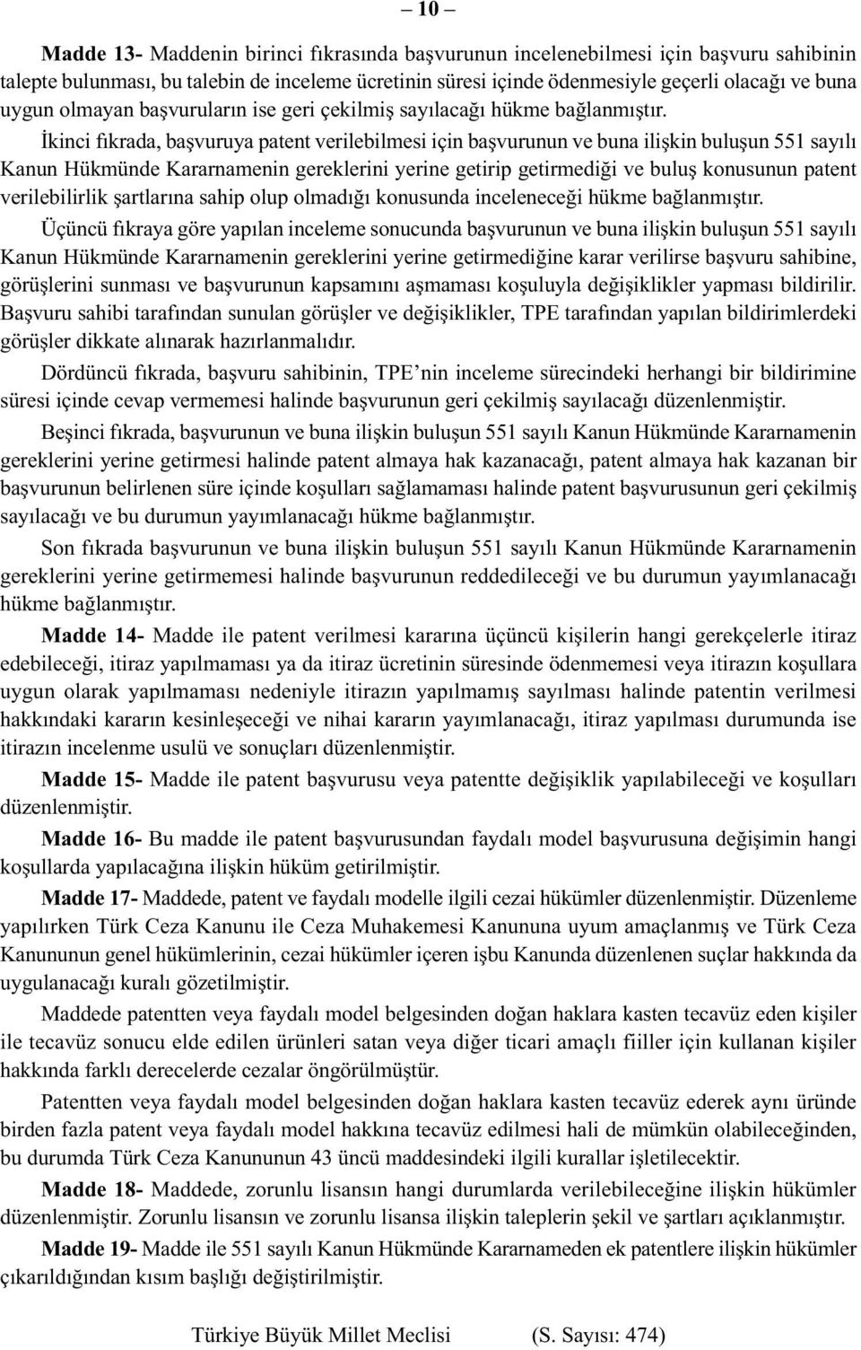 İkinci fıkrada, başvuruya patent verilebilmesi için başvurunun ve buna ilişkin buluşun 551 sayılı Kanun Hükmünde Kararnamenin gereklerini yerine getirip getirmediği ve buluş konusunun patent